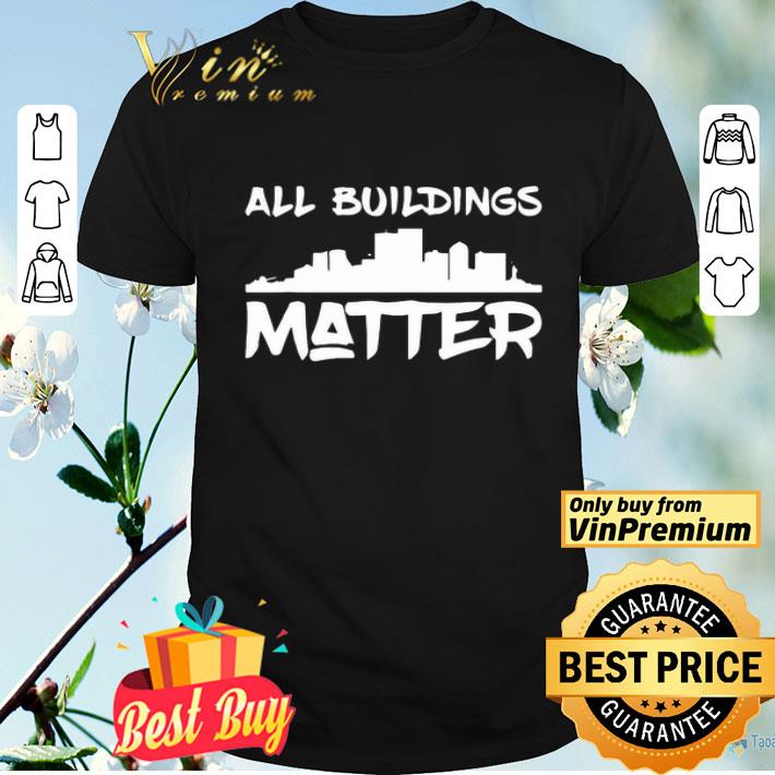 All Buildings Matter shirt