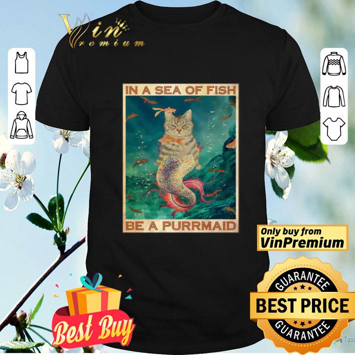 Cat In A Sea Of Fish Be A Purrmaid shirt