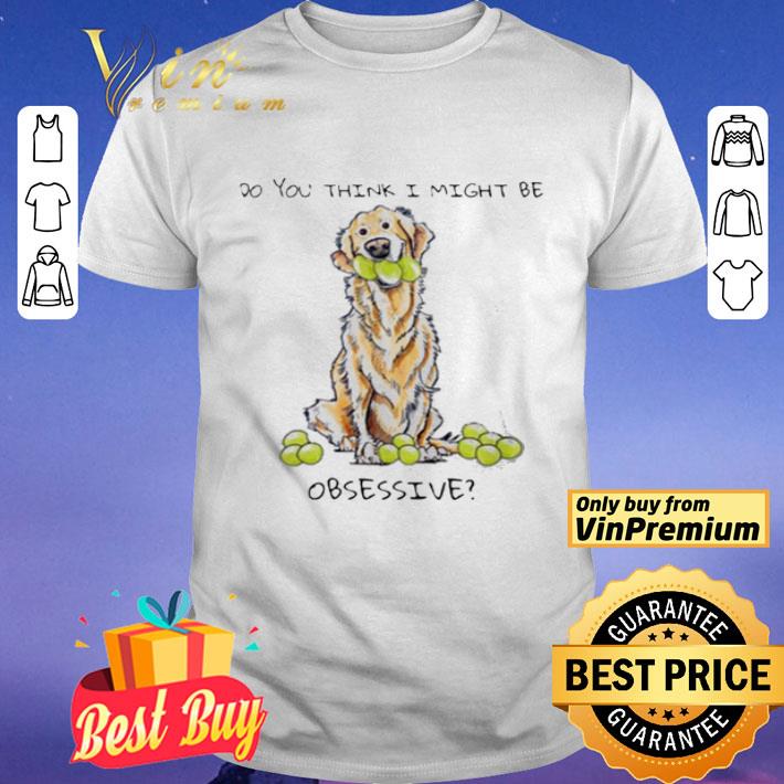 Do you think i might be Obsessive shirt