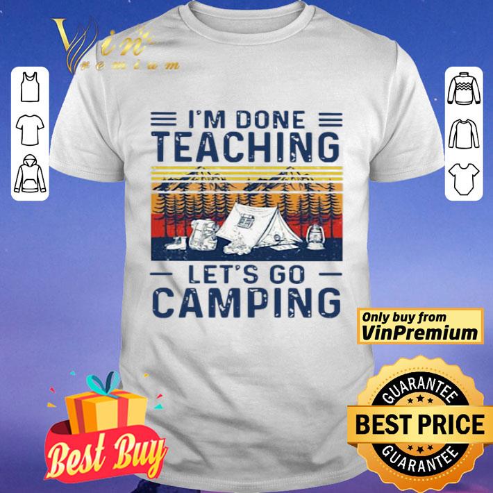 Vintage I’m Done Teaching Let’s Go Camping White shirt