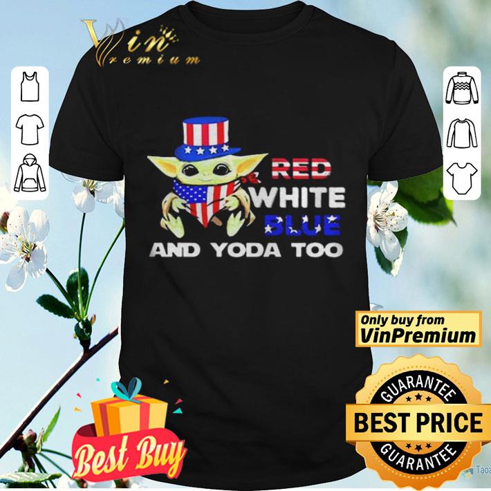 Red White Blue And Baby Yoda Too American Flag 4th Of July shirt