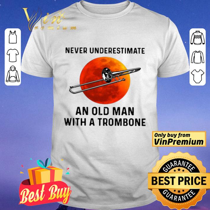Never Underestimate An Old Man With A Trombone shirt