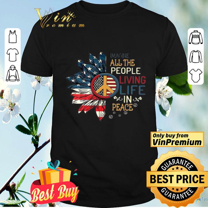 Sunflowers imagine all the people living life in peace america 4th of july independence day shirt