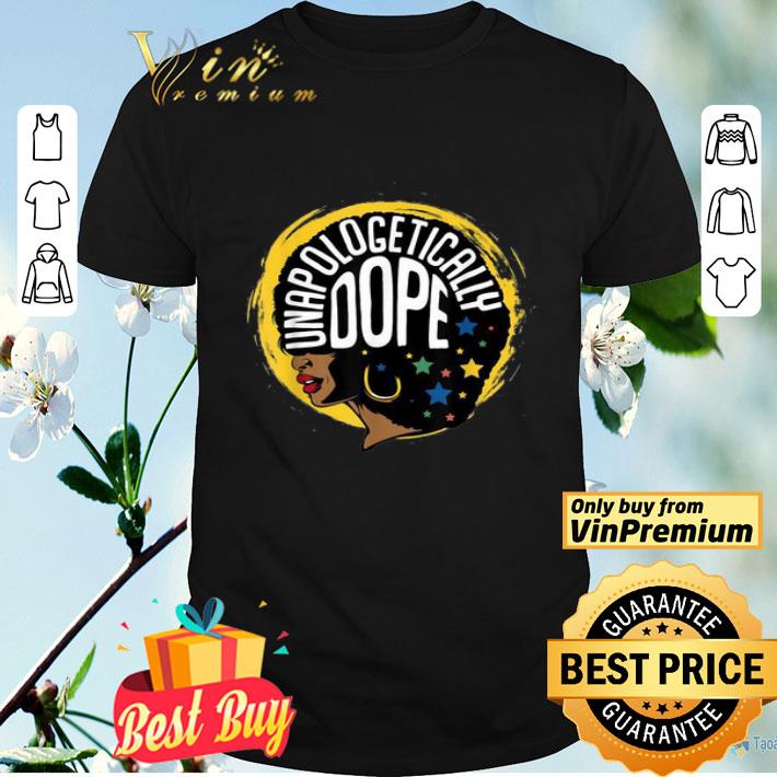Unapologetically Dope Afro Pride Black History Month shirt