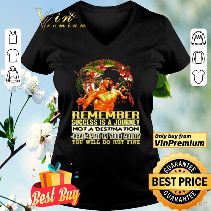 Bruce lee remember success is a journey not a destination have faith in your ability you will do just fine shirt