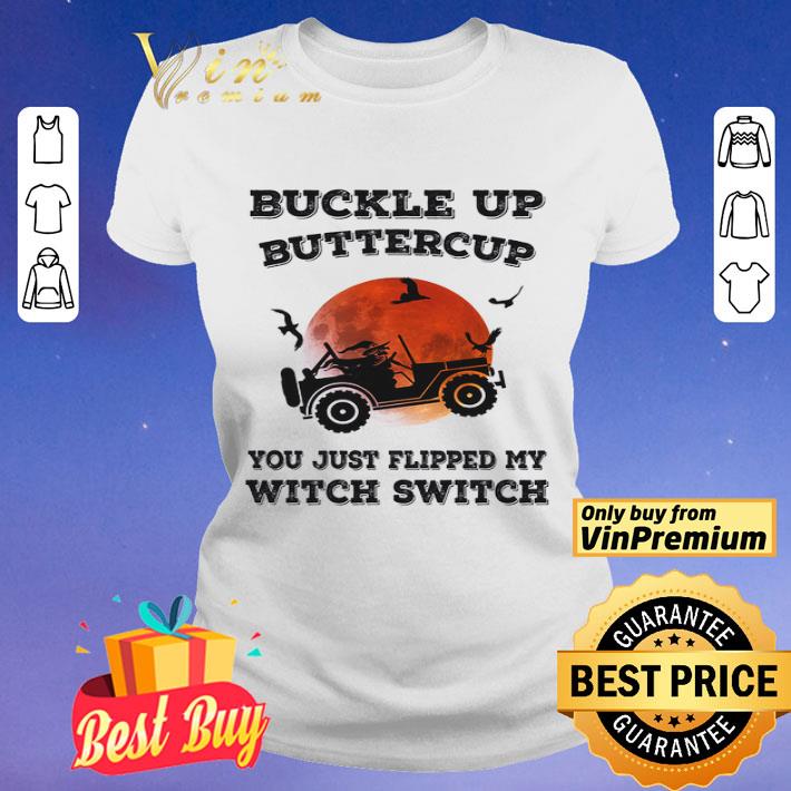 Halloween Witch Run Jeep Buckle Up Buttercup You Just Flipped My Witch Switch shirt