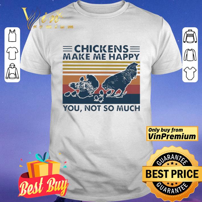 Chickens make me happy you not so much vintage shirt