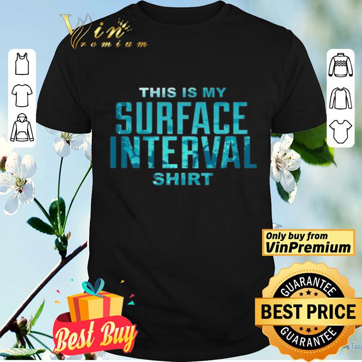 Diving This Is My Surface Interval shirt