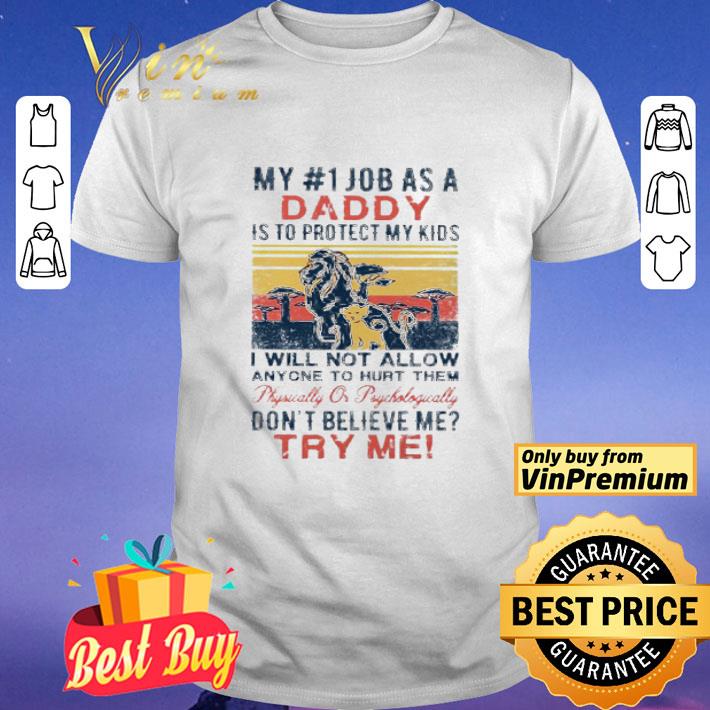 My Job As A Daddy Is To Protect My Kids I Will Not Allow Anyone To Hurt Them Don’t Believe Me Try Me shirt