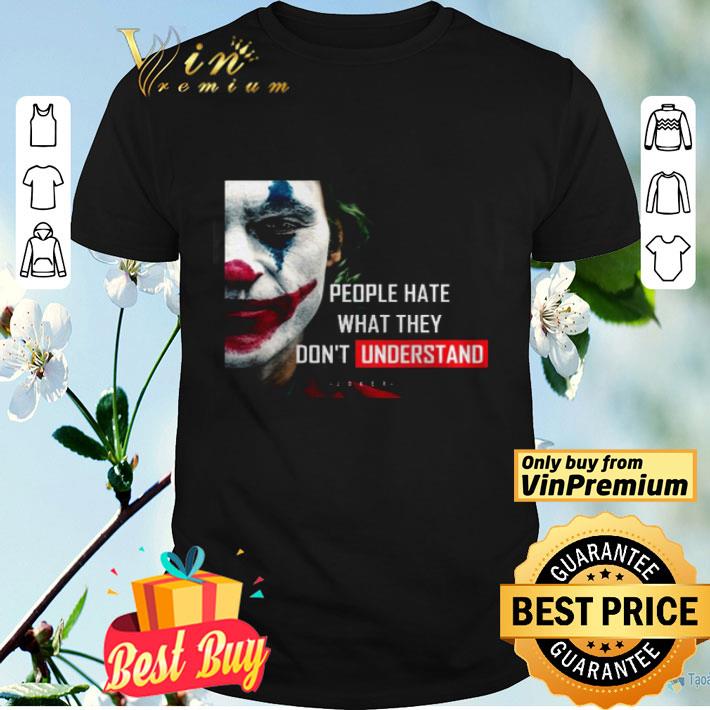 Joker People hate what they don’t understand shirt