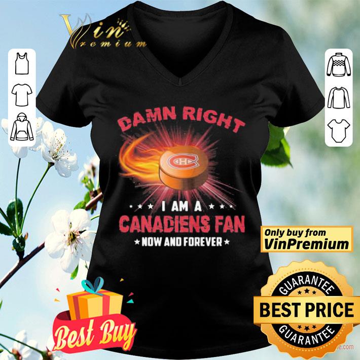 Damn Right I Am A Canadiens Fan shirt