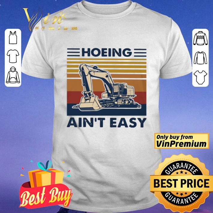 Excavator Hoeing Ain’t Easy Vintage shirt