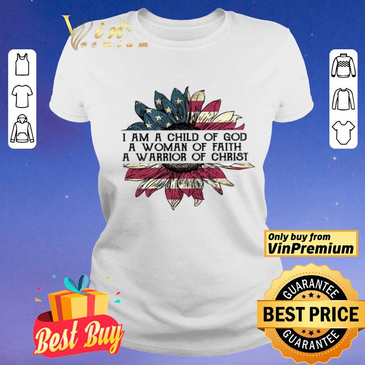 Sunflower American Fkag I Am A Child Of God A Woman Of Faith A Warrior shirt