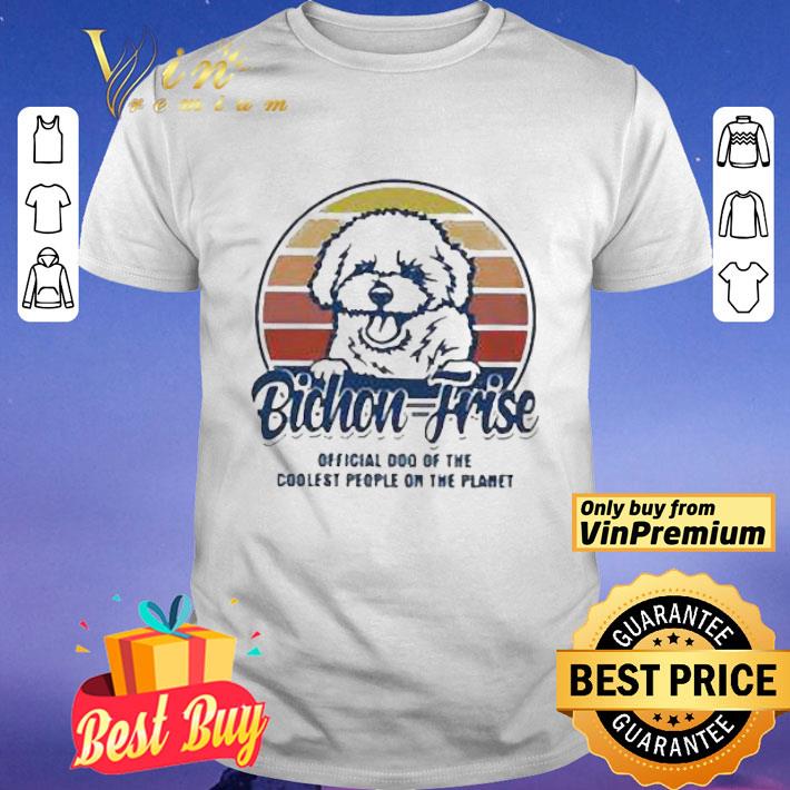 Bichon Frise Official Dog Of The Coolest People On The Planet Vintage shirt