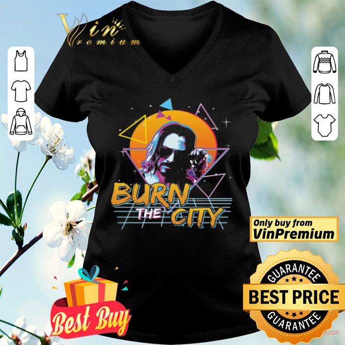 Keanu Reeves Cyberpunk Burn The City shirt