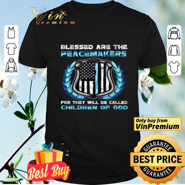 Blessed Are The Peacemakers For They Will Be Called Children Of God shirt