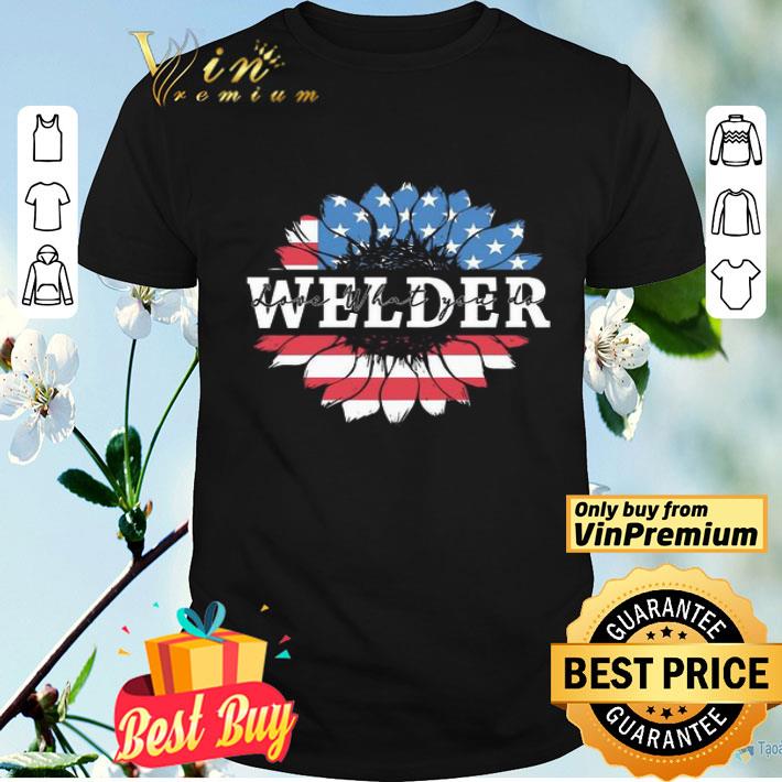 Welder love what you do America shirt