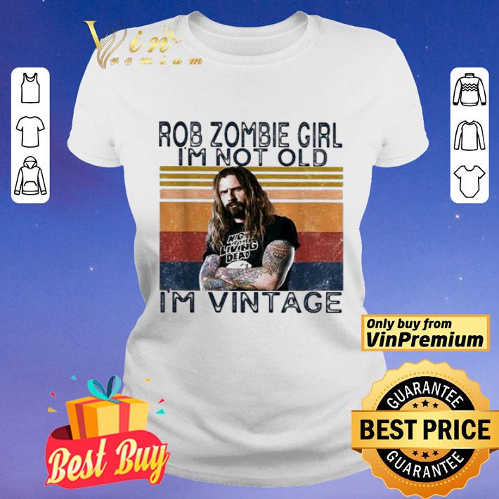 Rob Zombie girl I’m not old I’m vintage shirt