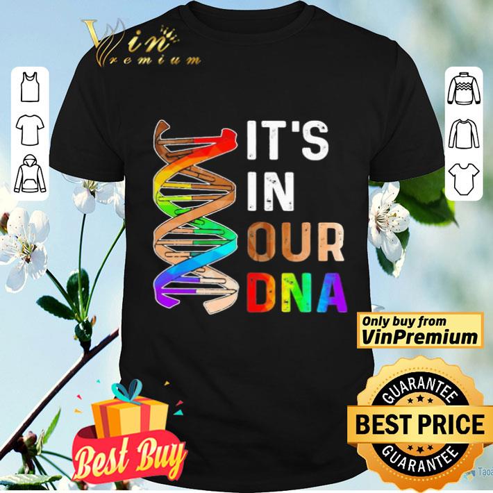 LGBT it’s in our DNA shirt