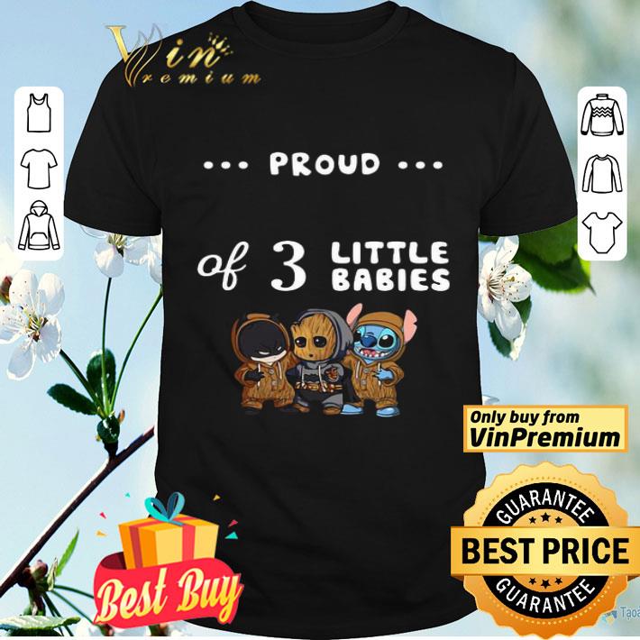 Proud of 3 little babies batman baby groot and stitch shirt