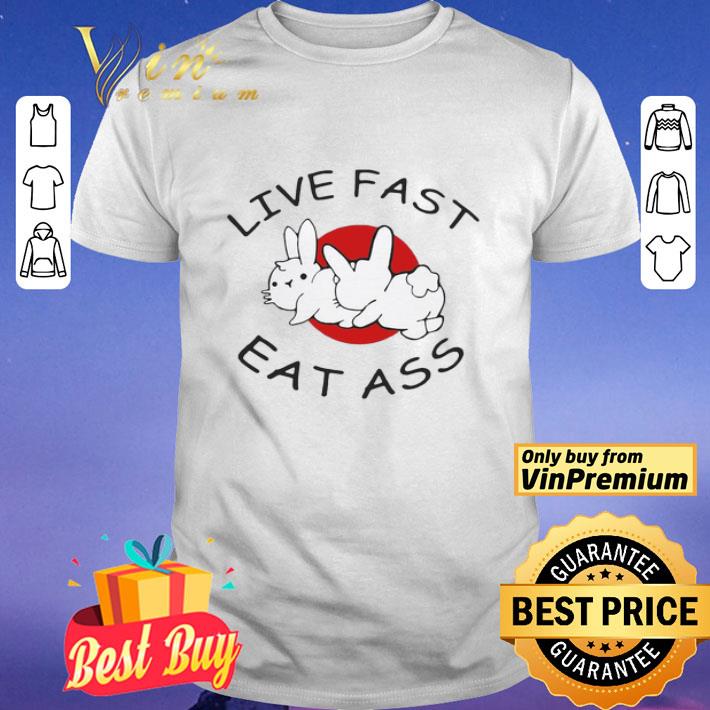 Live Fast Eat Ass Funny Bunny shirt