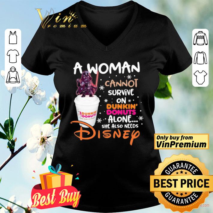 Star wars darth vader a woman cannot survive on dunkin donuts alone she also needs disney shirt