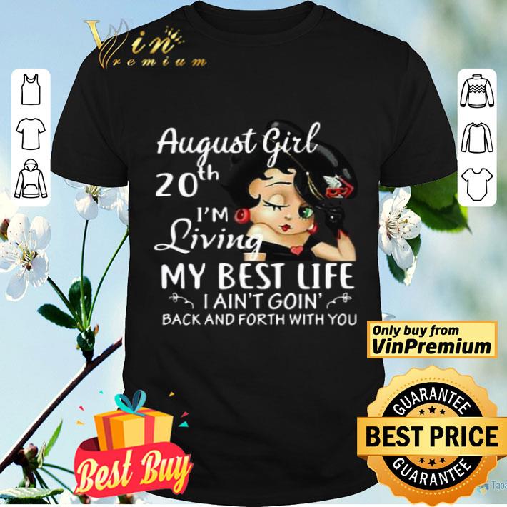 August Girl 20th I’m Living My Best Life I Ain’t Goin’ Back And Forth With You shirt