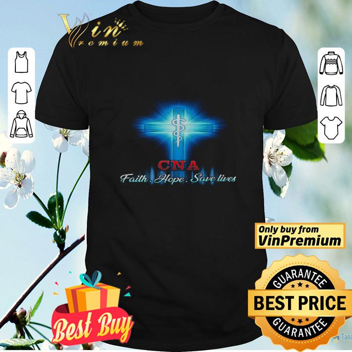 God CNA Faith Hope Save Lives shirt