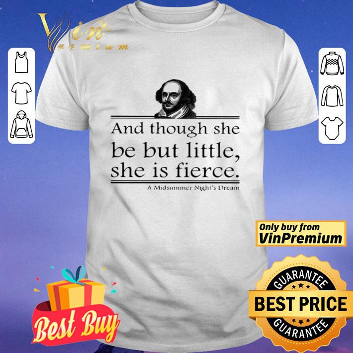 William Shakespeare And Though She Be But Little She Is Fierce A Midsummer Night’s Dream shirt