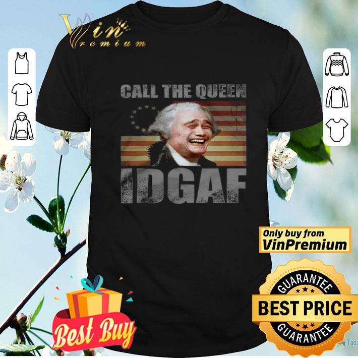 Call The Queen Idgaf American Flag shirt