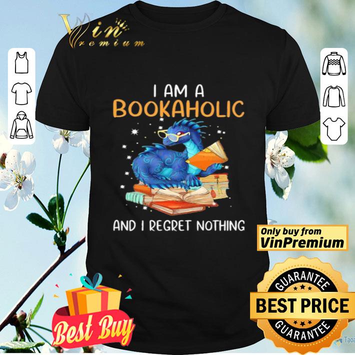 Dragon i am a bookaholic and i regret nothing shirt