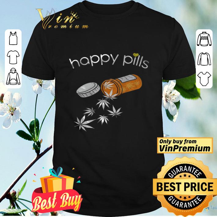 Happy Pills Weed Cannabis Marijuana shirt