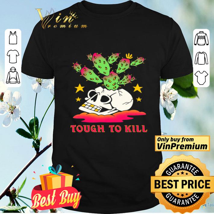 Skull Cactus Tough To Kill shirt