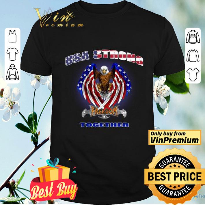 USA Strong Freedom together American Flag Bald Eagle shirt