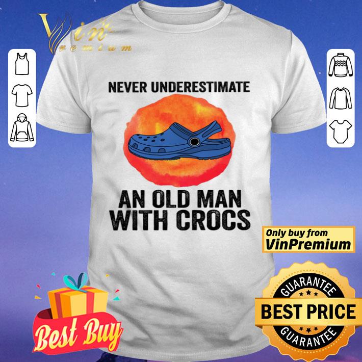 Never Underestimate An Old Man With Crocs shirt