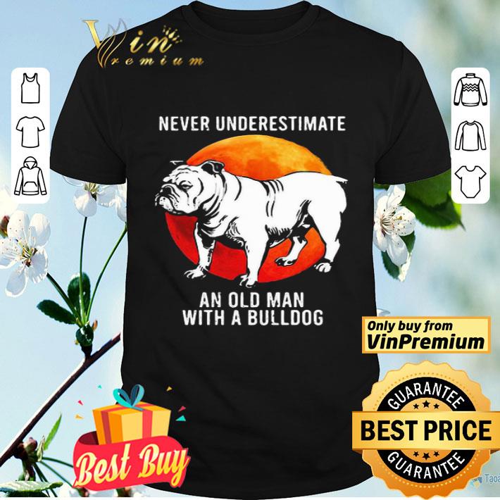 Never underestimate an old man with a bulldog shirt