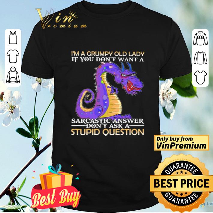 Dragon I’m Grumpy Old Lady If You Don’t Want A Sarcastic Answer Don’t Ask A Stupid Question shirt