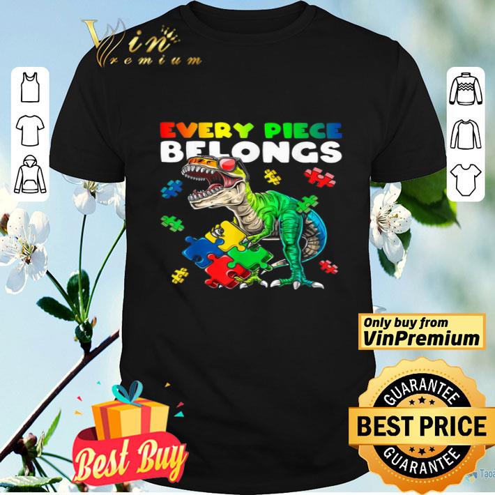 Autism Awareness Dinosaur Every Piece Belongs shirt