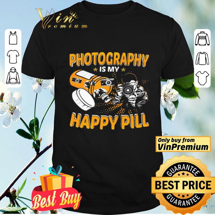 Photography Is My Happy Pill shirt