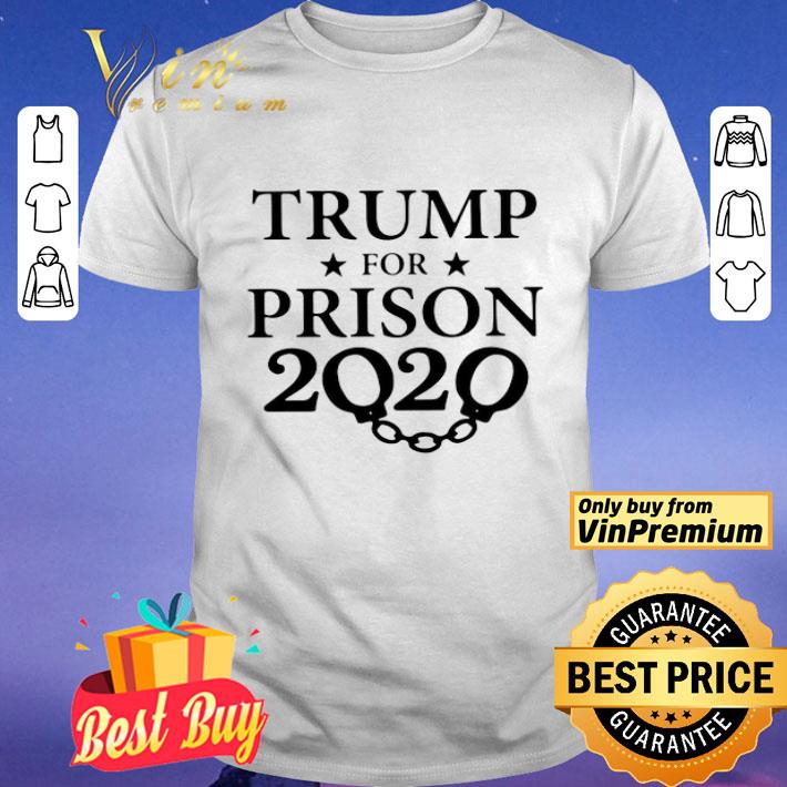 Trump For Prison 2020 shirt