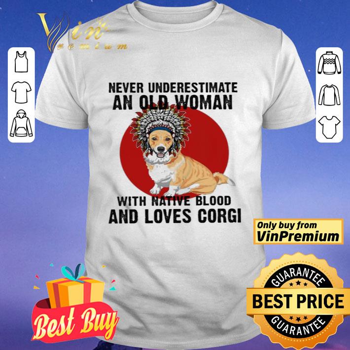 Never underestimate old woman with native blood and loves Corgi shirt