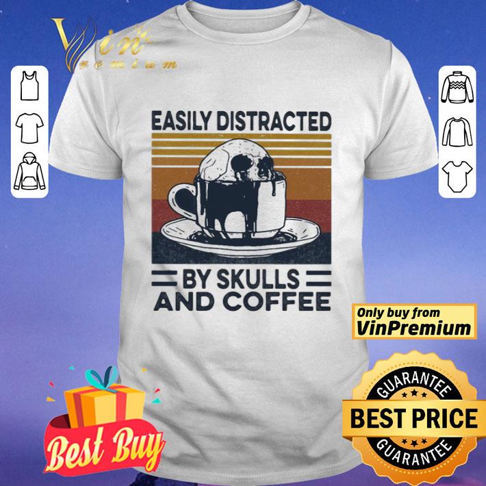 Easily Distracted By Skulls And Coffee Vintage Retro shirt