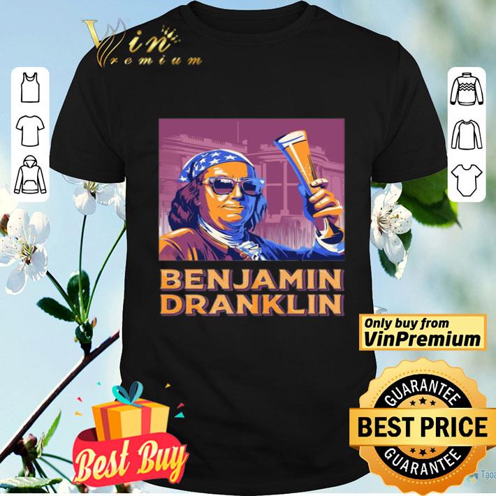 Ben Drankin 4th Of July Benjamin Dranklin shirt