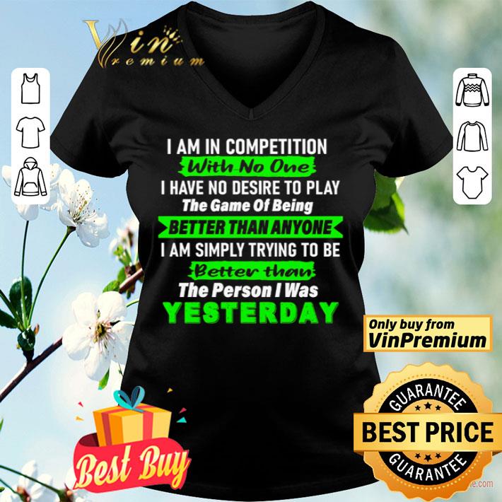 I am in competition with no one I have no desire to play the game shirt