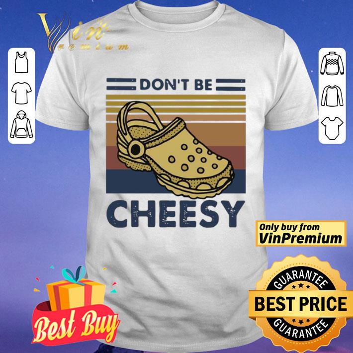 Don’t Be Cheesy Crocs Vintage shirt