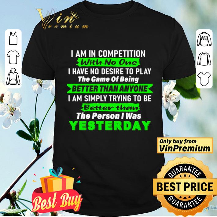 I am in competition with no one I have no desire to play the game shirt