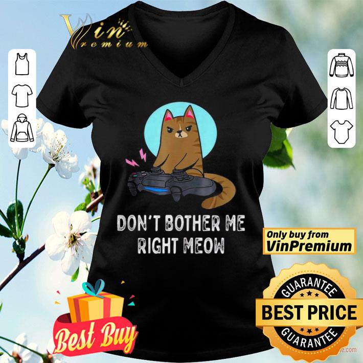 Dont bother me right meow shirt