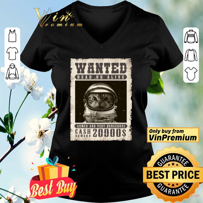 Cat astronaut Wanted dead or alive armed and very dangerous shirt