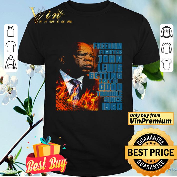 Freedom fighter john lewis getting into good trouble since 1960 shirt