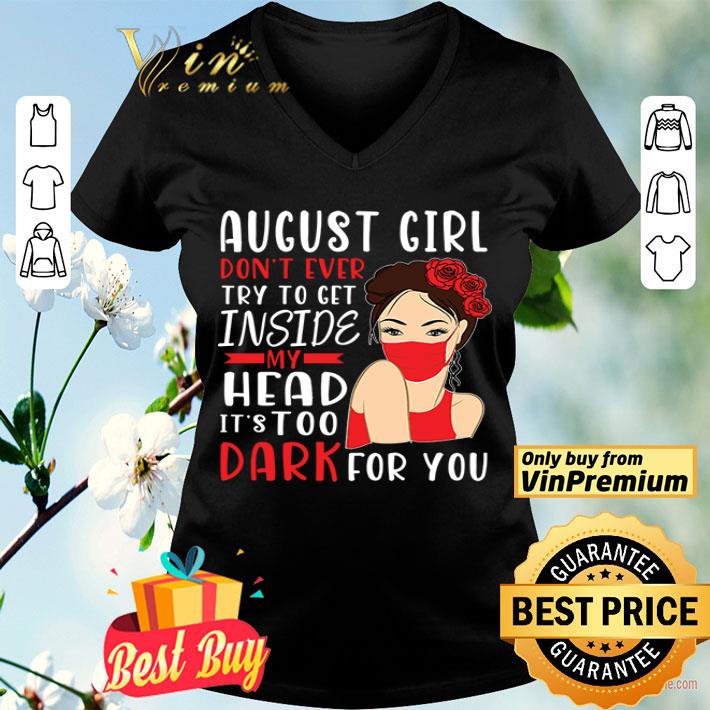 August Girl Don’t Ever Try To Get Inside My Heart ‘s Too Dark For You Birthday Mom Sister shirt